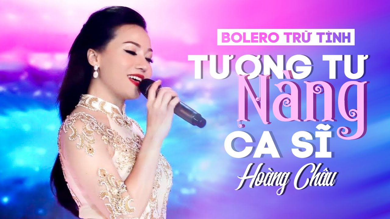 BOLERO TRỮ TÌNH 2019 NGHE LÀ SAY | TƯƠNG TƯ NÀNG CA SĨ - HOÀNG CHÂU