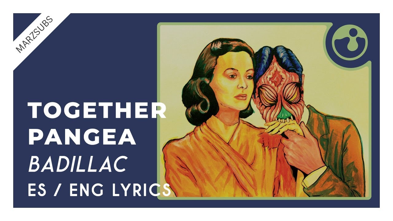 Together PANGEA - Badillac // Lyrics - Letra