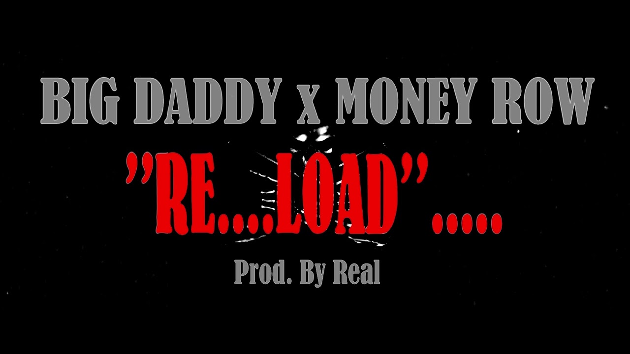 BIG DADDY . RELOAD ft. MONEY ROW(Prod.by Real) .Audio 2023