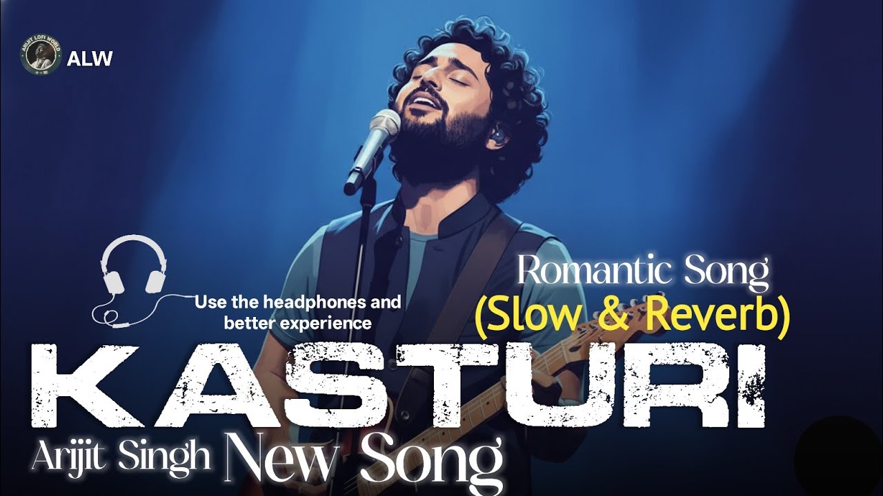 🌧️ Kasturi Lofi Song | Arijit Singh AI Cover | Mind Relaxing Slowed & Reverb | Arijit Lofi World