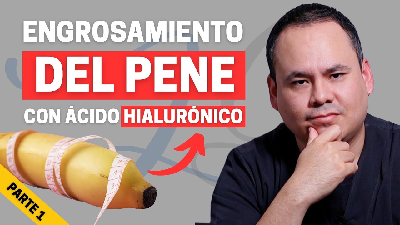 ENGROSAMIENTO DEL PENE CON &Aacute;CIDO HIALUR&Oacute;NICO | PARTE 1
