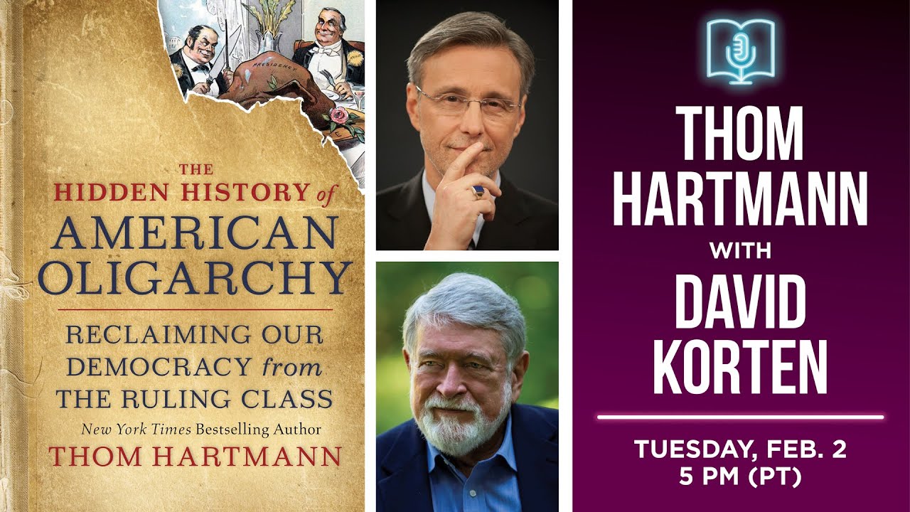 Thom Hartmann presents The Hidden History of American Oligarchy in conversation with David Korten