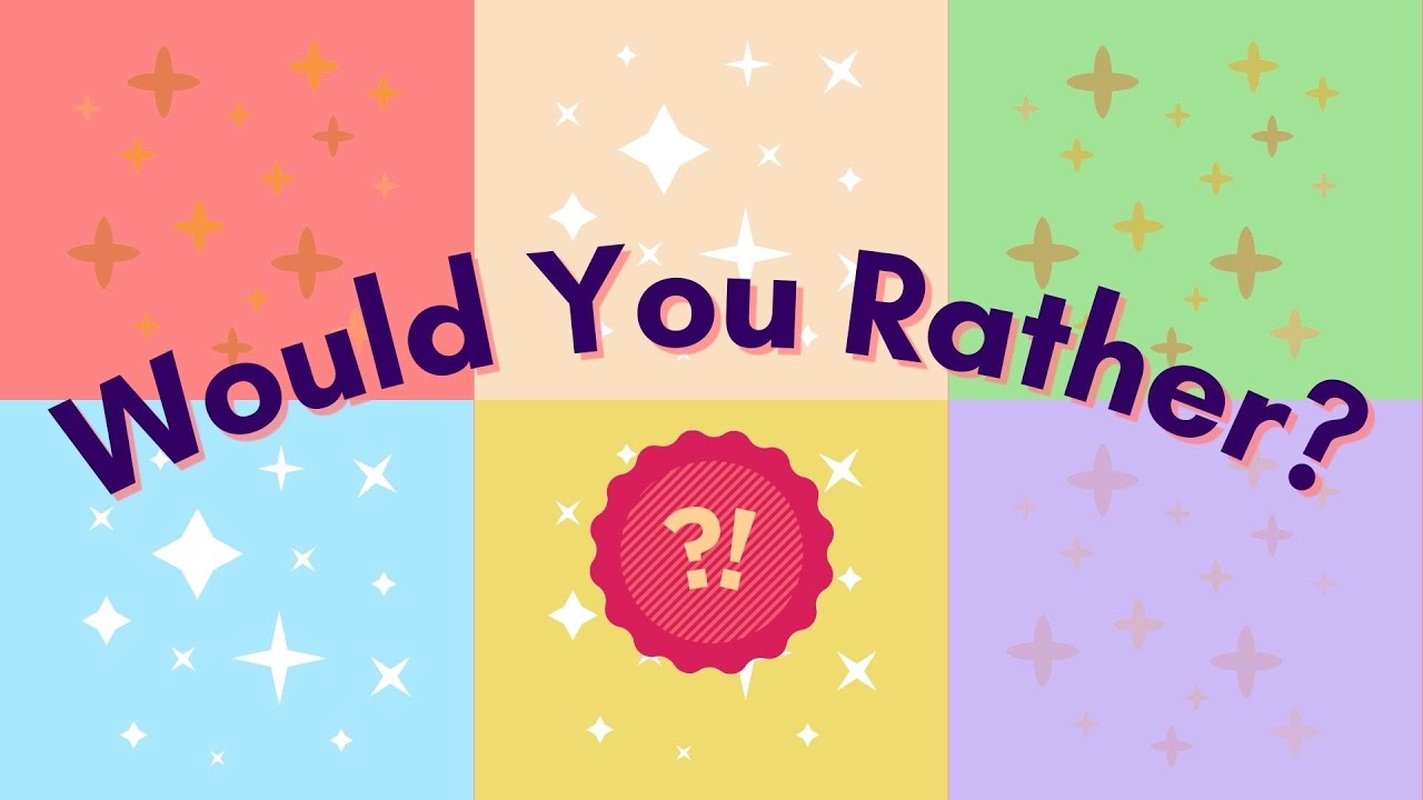 “Would You Rather” // 