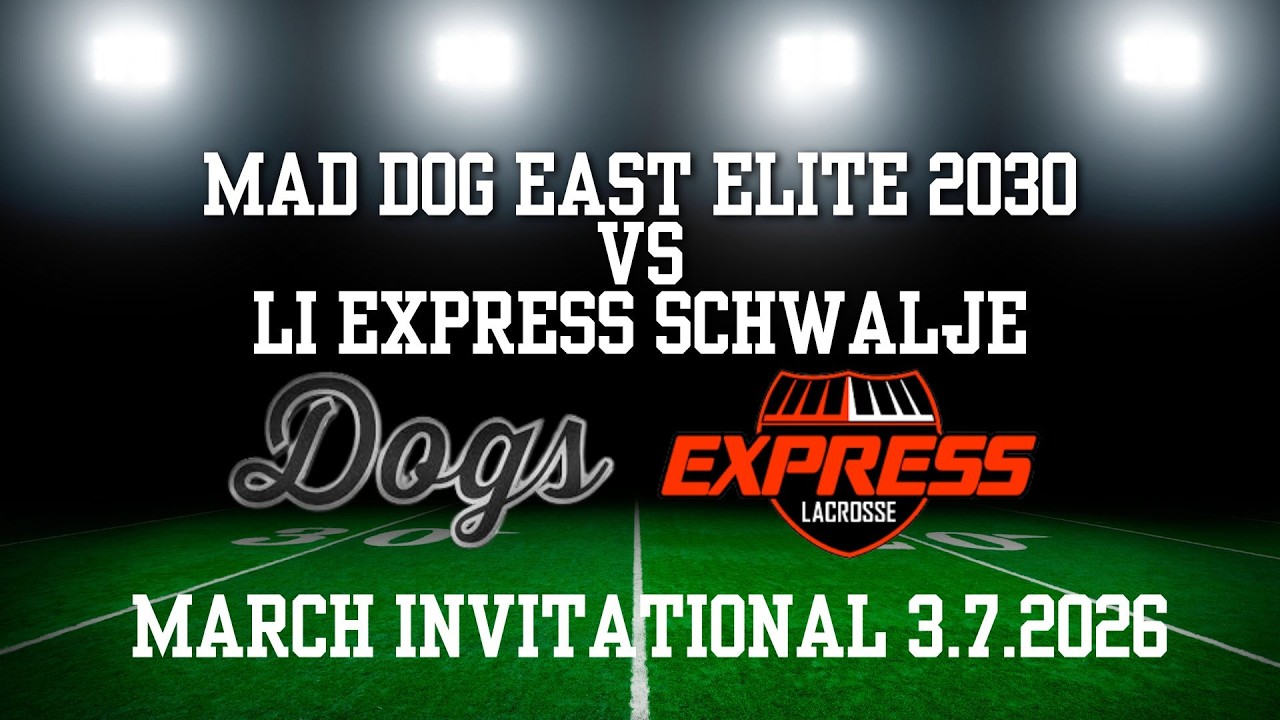 Mad Dog East Elite 2030 vs LI Express Schwalje - March Invitational 3.7.2026
