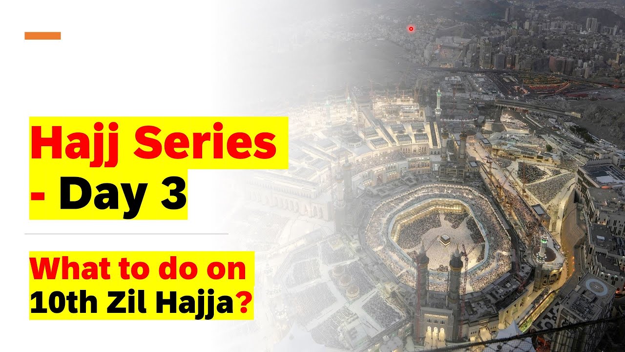 Hajj Series - Day 3 (10th Zill Hajj) - Rami, Qurbani, Halq, Tawaf e Ziyara