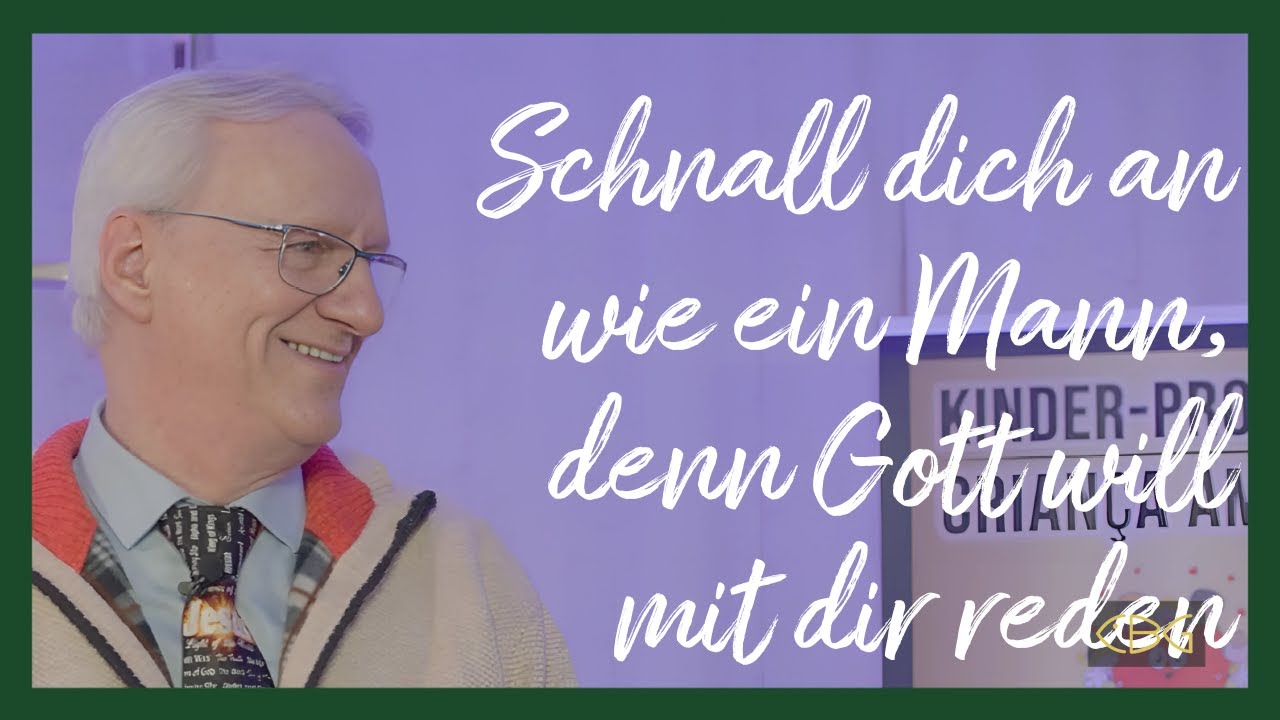 Schnall dich an wie ein Mann, denn Gott will mit dir reden