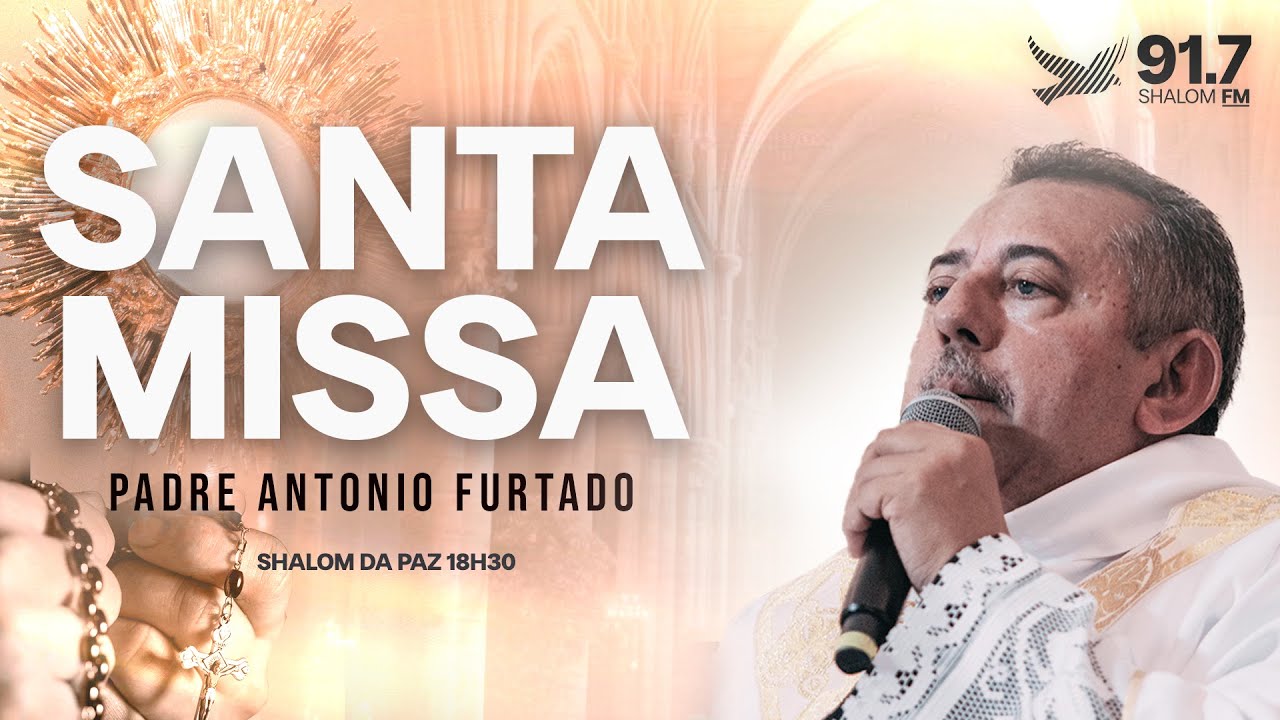SANTA MISSA AO VIVO COM PADRE ANTONIO FURTADO | POR CURA E LIBERTAÇÃO | 18H | 05.06.2026