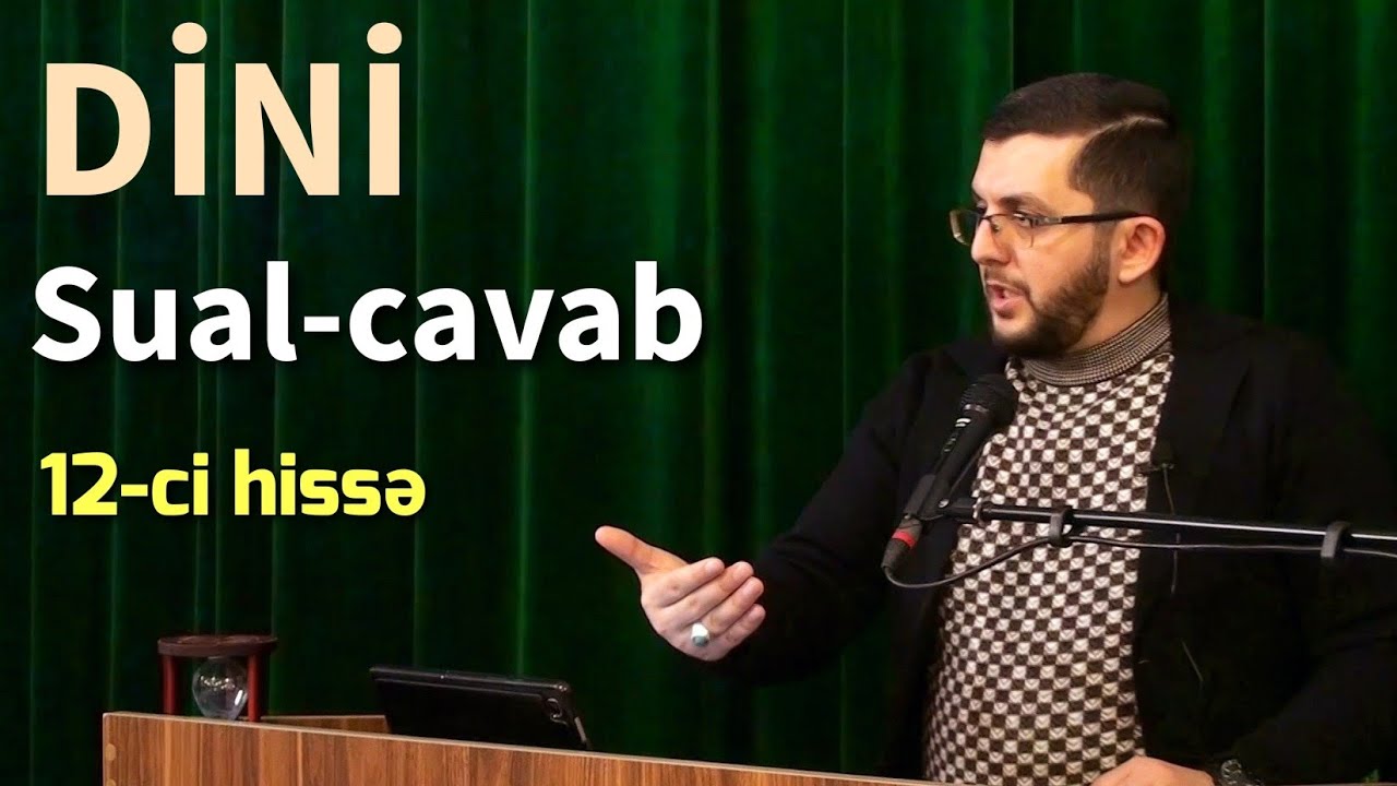 Dini sual-cavab (12-ci hissə) - Bəşir Mənsurov 2024-c&uuml; il
