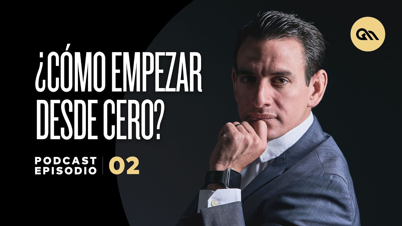 Ep. 02 | Cómo empezar desde cero | Gus Marcos Podcast