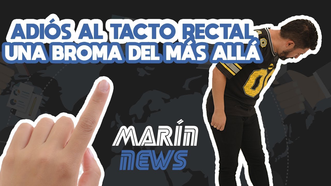 ADIÓS al TACTO RECTAL 🍑, una BROMA del MÁS ALLÁ 📰 MARÍN NEWS 91