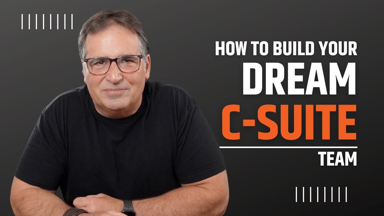 How to Build Your Dream C Suite Team