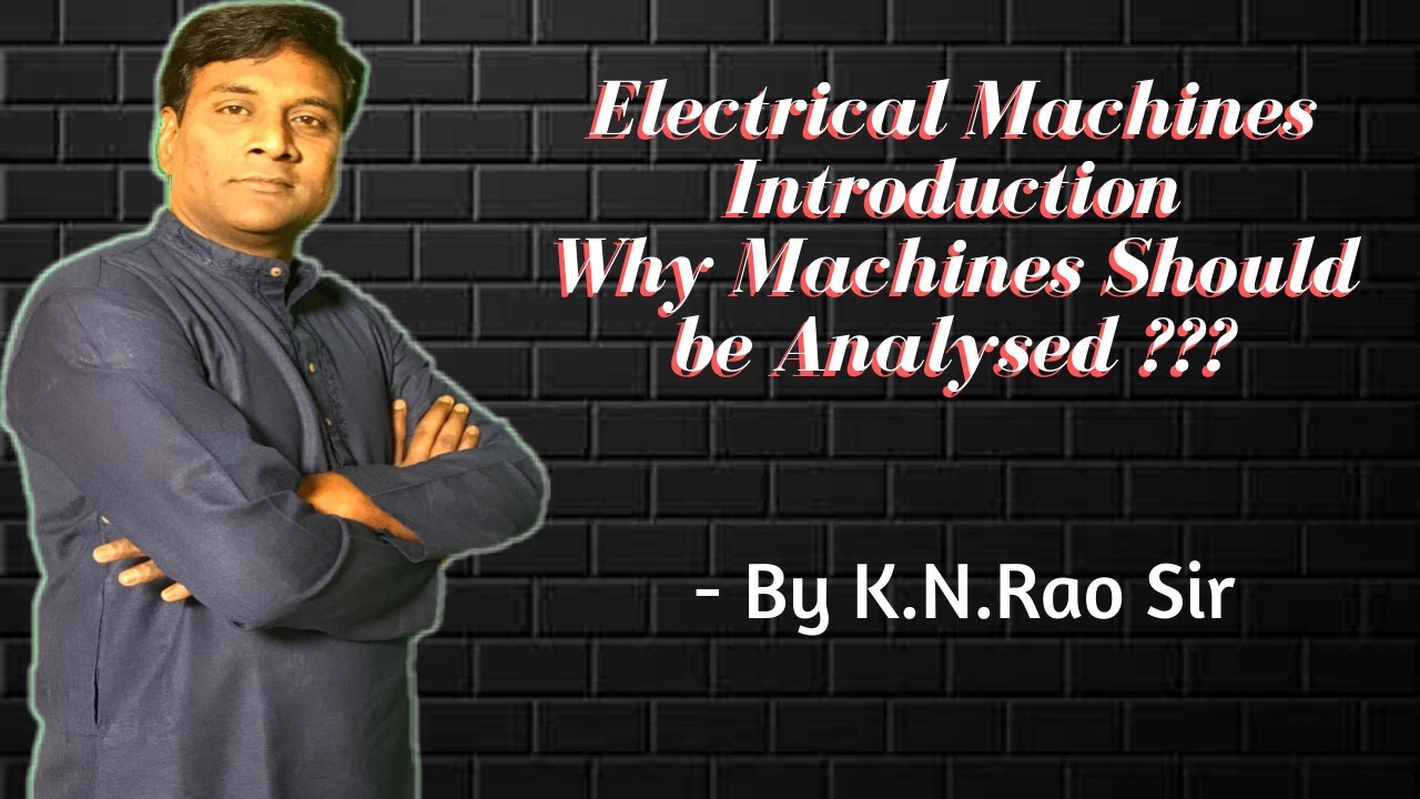 Introduction to Electrical Machines: Why Electrical Machines Should be Analyzed | GATE & ESE |KN Rao