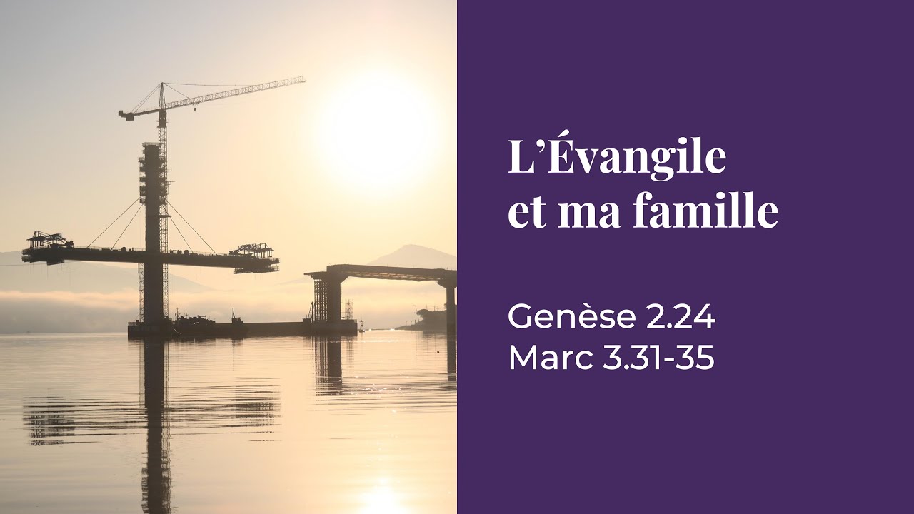 CULTE – L'Évangile et ma famille – Genèse 2.24, Marc 3.31-35