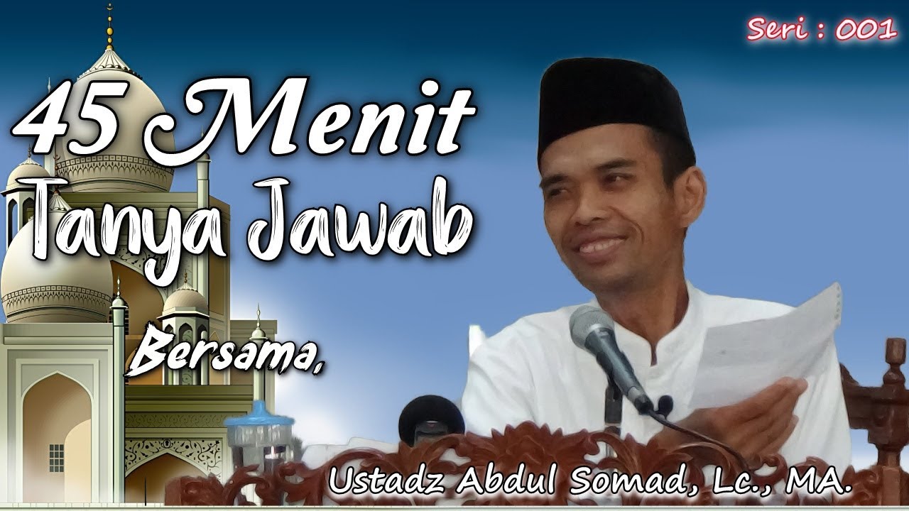 45 Menit Tanya Jawab bersama Ustadz Abdul Somad Lc , MA (Seri 1)
