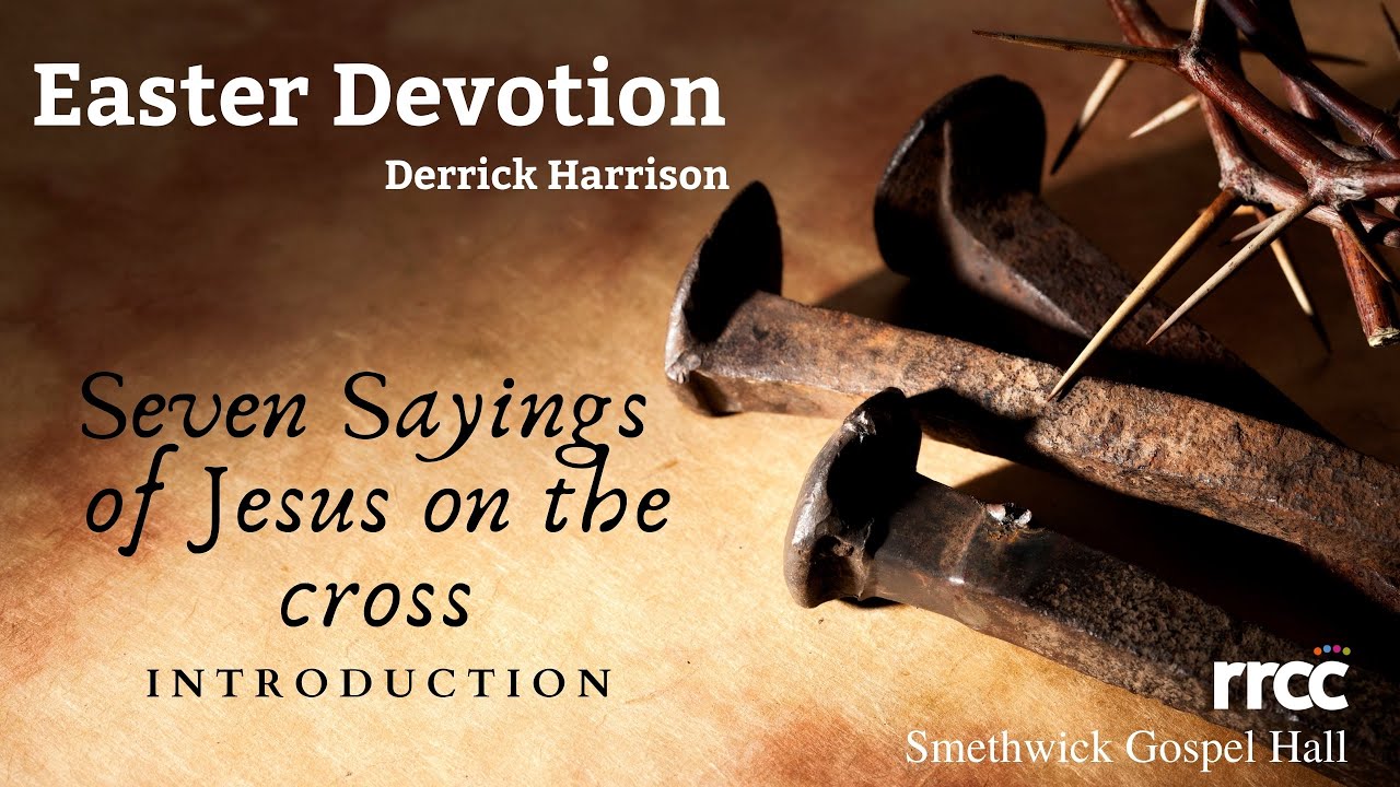 The Seven Sayings of Jesus on the Cross with Derrick Harrison - Introduction