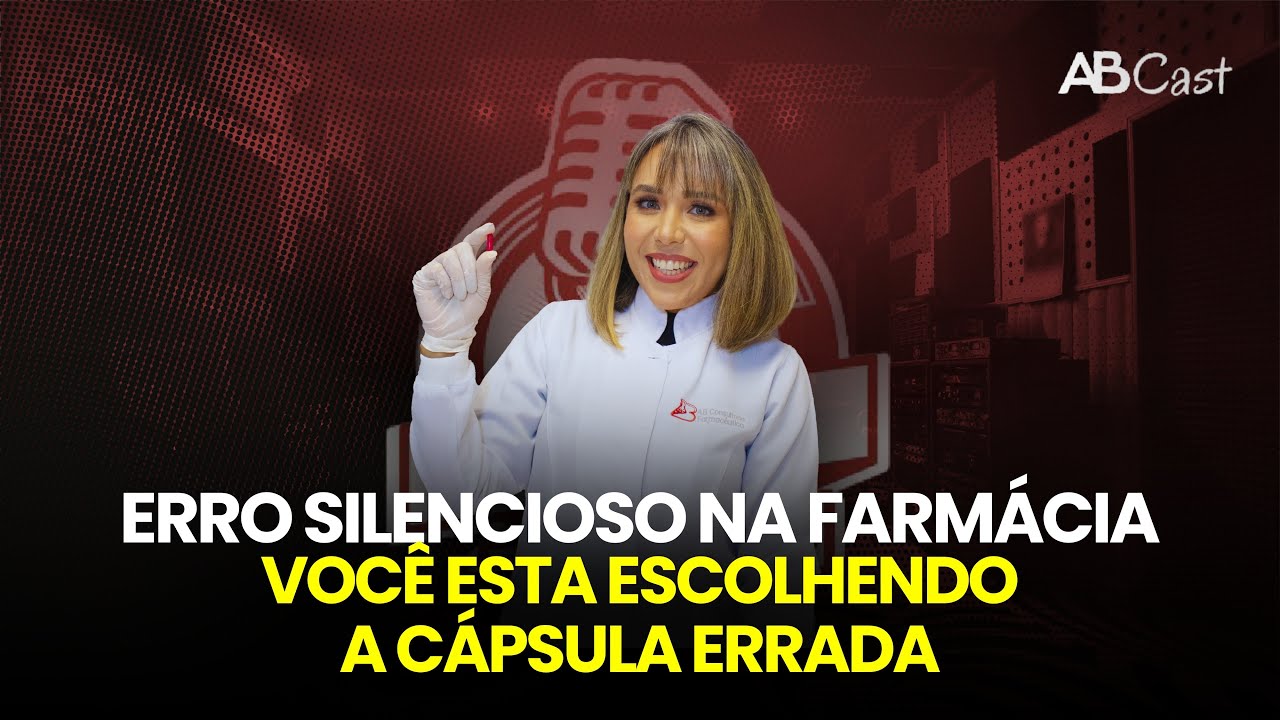 ERRO SILENCIOSO NA FARMÁCIA : VOCÊ ESTÁ ESCOLHENDO A CÁPSULA ERRADA | ABCAST #132