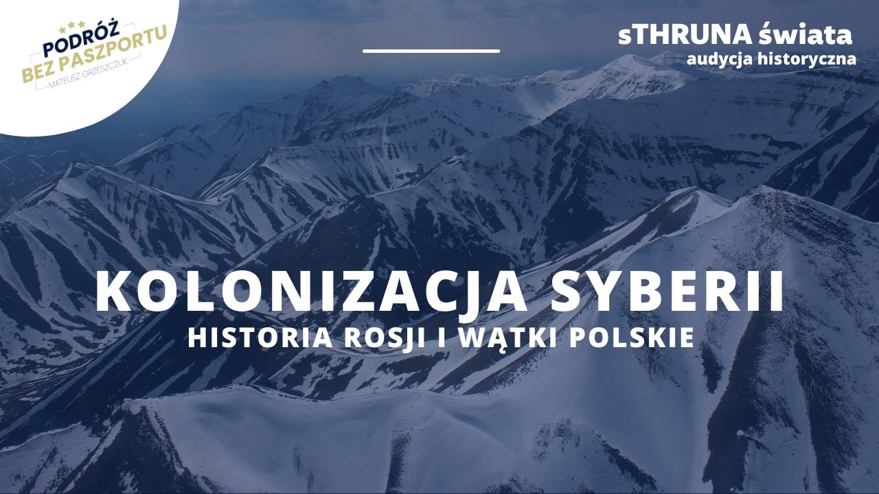 Kolonizacja Syberii. Historia Rosji i wątki polskie | sThruna Świata