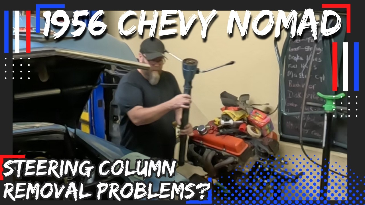 (episode No. 9) Are you having Trouble Removing Your 1956 Chevy BelAir Steering Column? Me too.