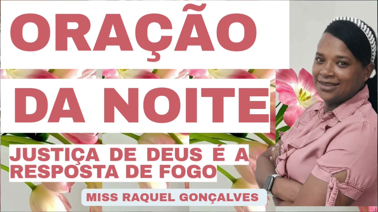 Oração da noite a justiça de Deus e a resposta de fogo • miss Raquel Gonçalves