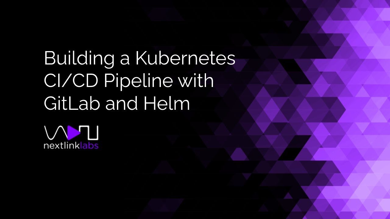 Building a Kubernetes CI/CD Pipeline with GitLab and Helm