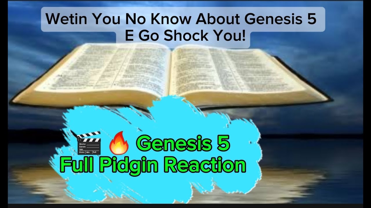Wetin You No Know About Genesis 5 E Go Shock You! Genesis 5 – Full Pidgin Reaction