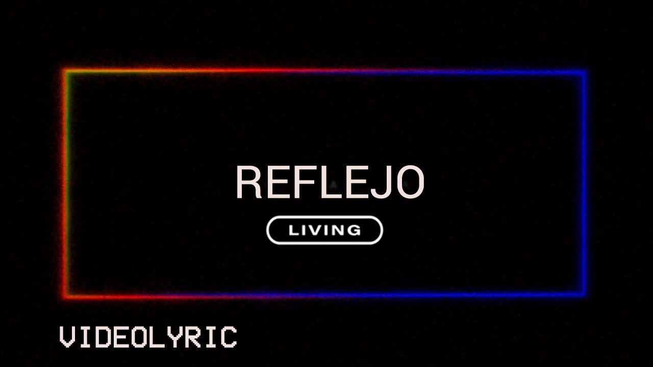 LIVING - Reflejo Remix (Video Lyric Oficial)