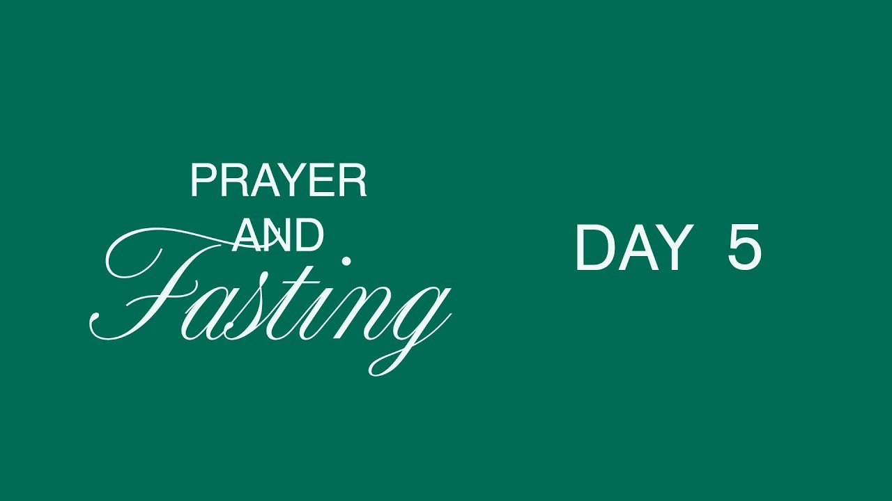 7 Days of Prayer and Fasting Day 5