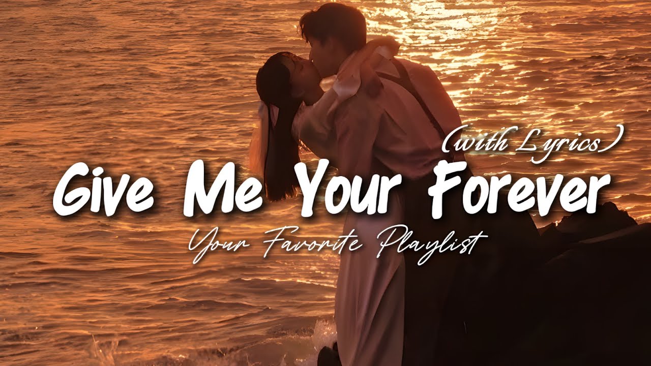 Give Me Your Forever - Best Romantic Love Song | Lyric Video