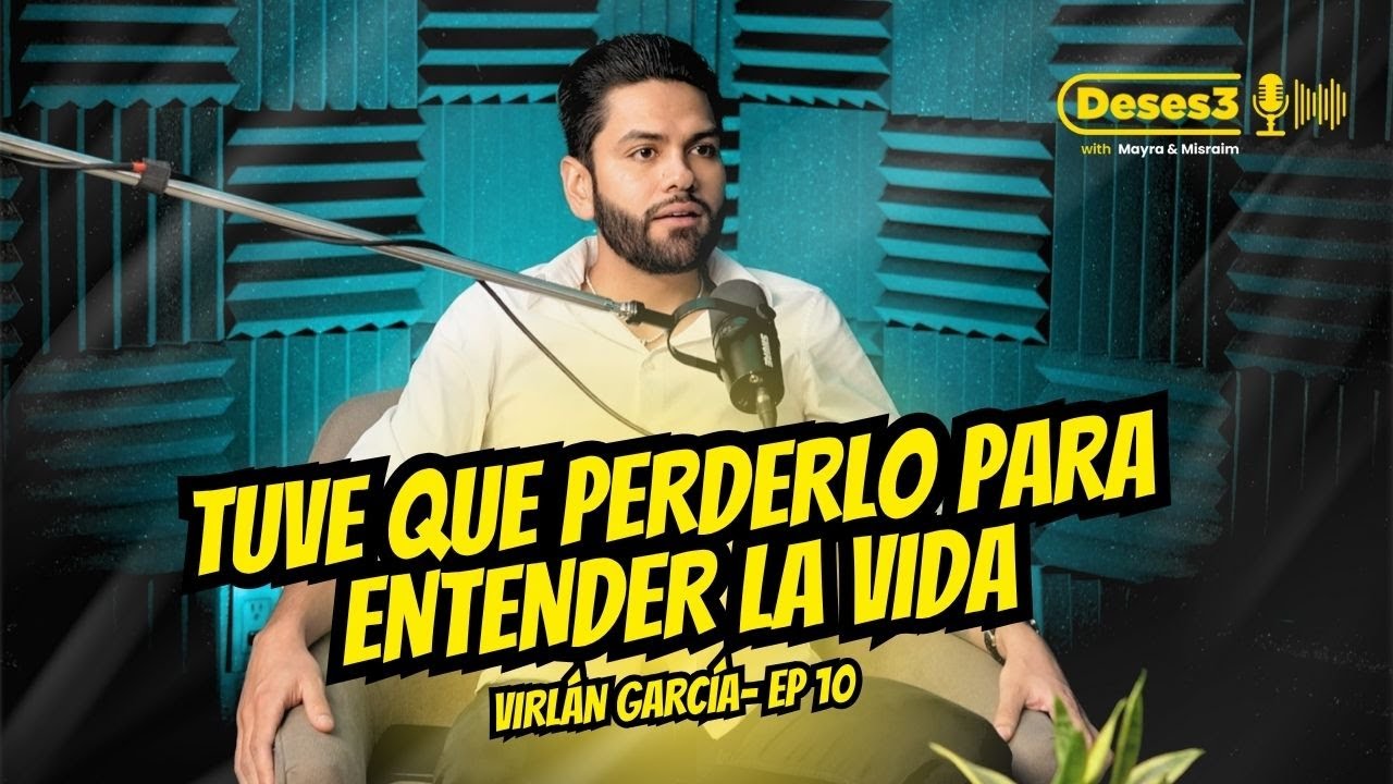 No todos son reales 🔥: VIRLÁN GARCÍA habla de falsedad, duelo y renacer | DESES3 PODCAST 10