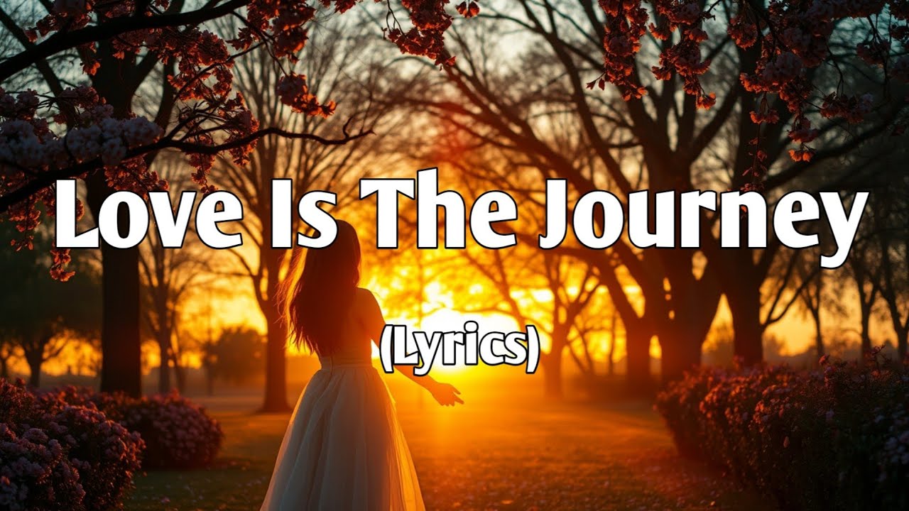 Love is the Journey ❤️(Lyrics) - A Heartfelt Anthem for Real Lovers