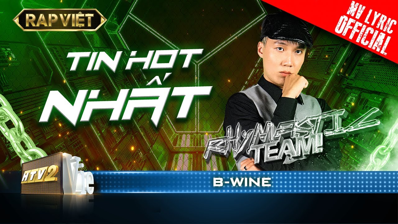 B-Wine - Tin Hot Nhất - Team Rhymastic | Rap Việt - M&ugrave;a 2 [MV Lyrics]