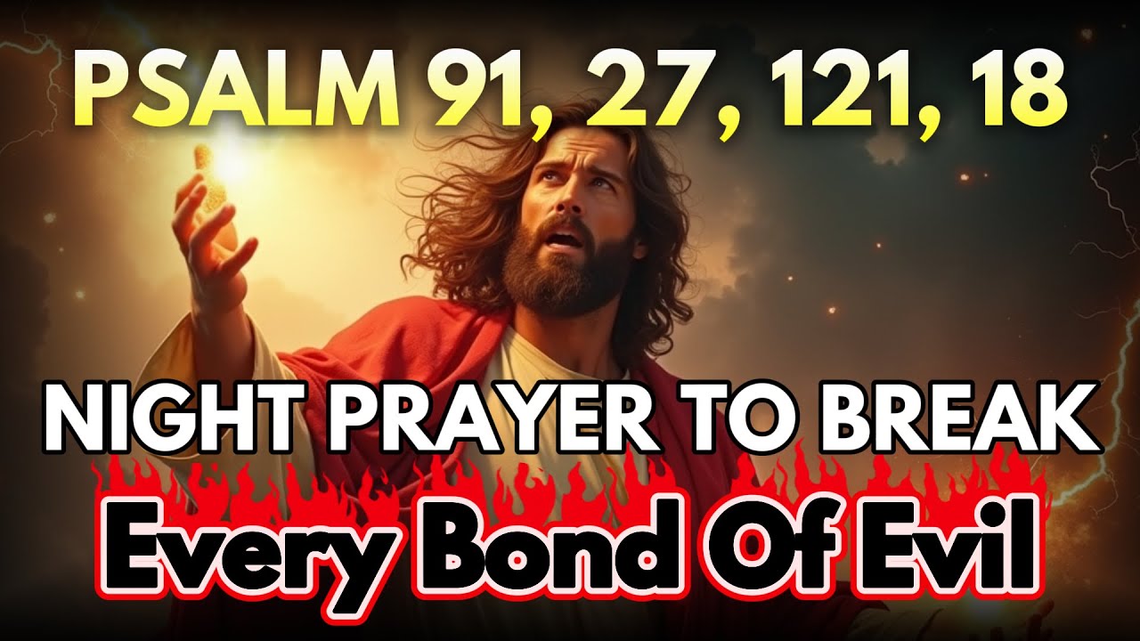 [🙏NIGHT PRAYER] Psalm 91, 27, 121, 18 — Most Powerful Prayers To Break The Bonds of Evil Tonight