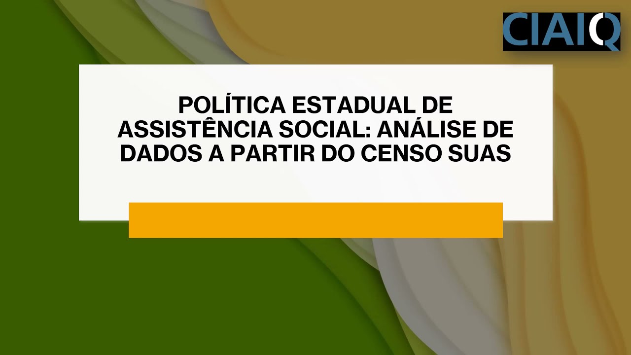 CIAIQ2021_52_Pol&iacute;tica Estadual de Assist&ecirc;ncia Social: an&aacute;lise de dados a partir do censo SUAS