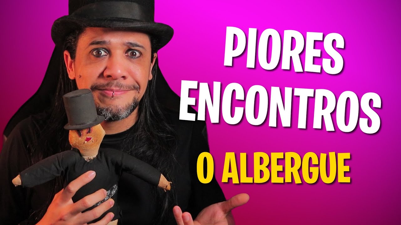 ACHOU QUE MINHA CASA ERA ALBERGUE, PIORES ENCONTROS