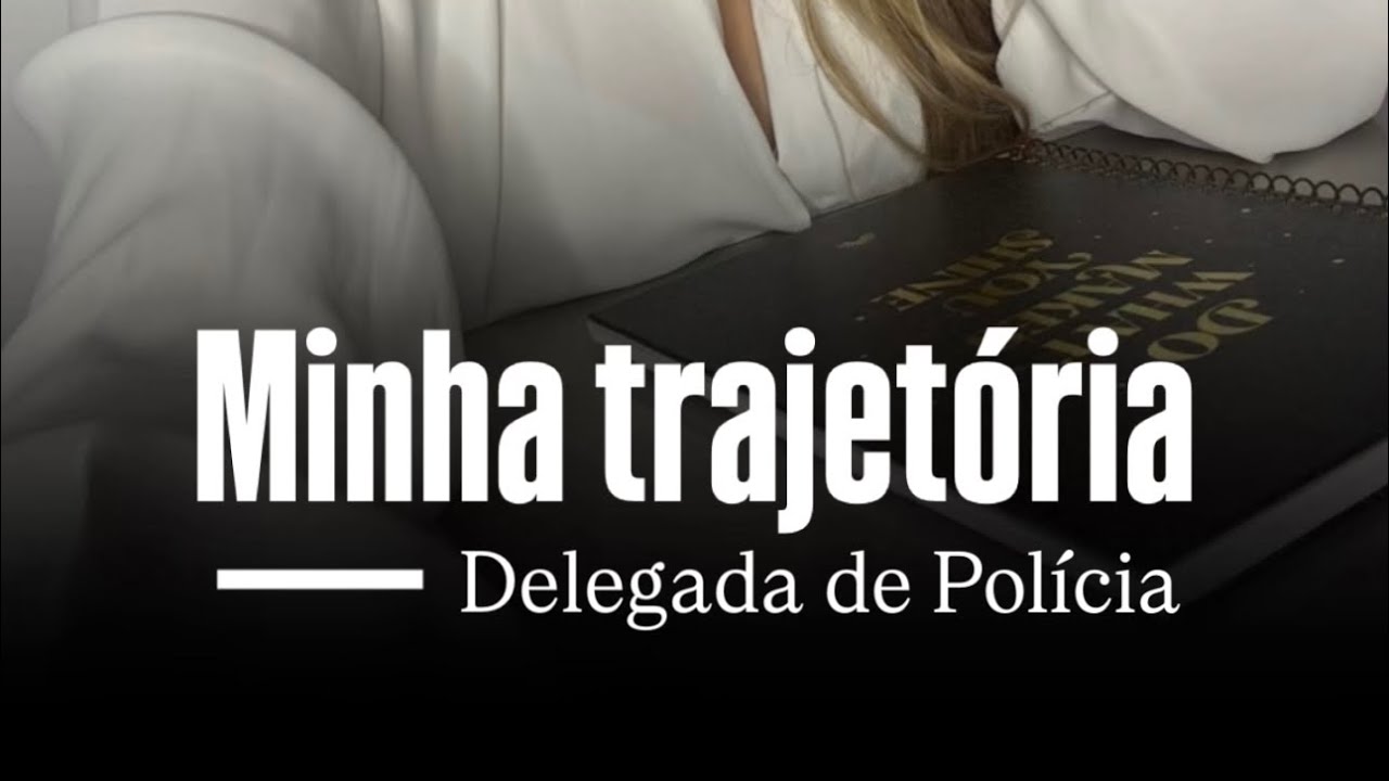 Trajetória até me tornar Delegada de Polícia