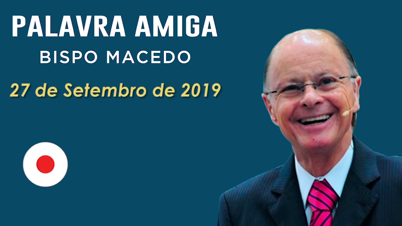 Palavra Amiga Bispo Macedo - 27 de Setembro de 2019