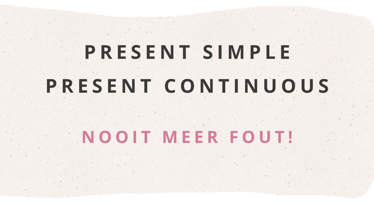 Present Simple of Present Continuous? Zo weet je het altijd!