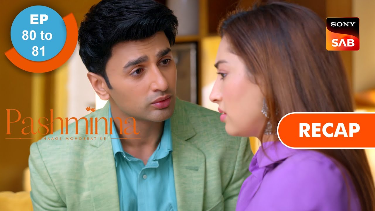 Pashminna | Ep 80 & Ep 81 | RECAP | पश्मींना