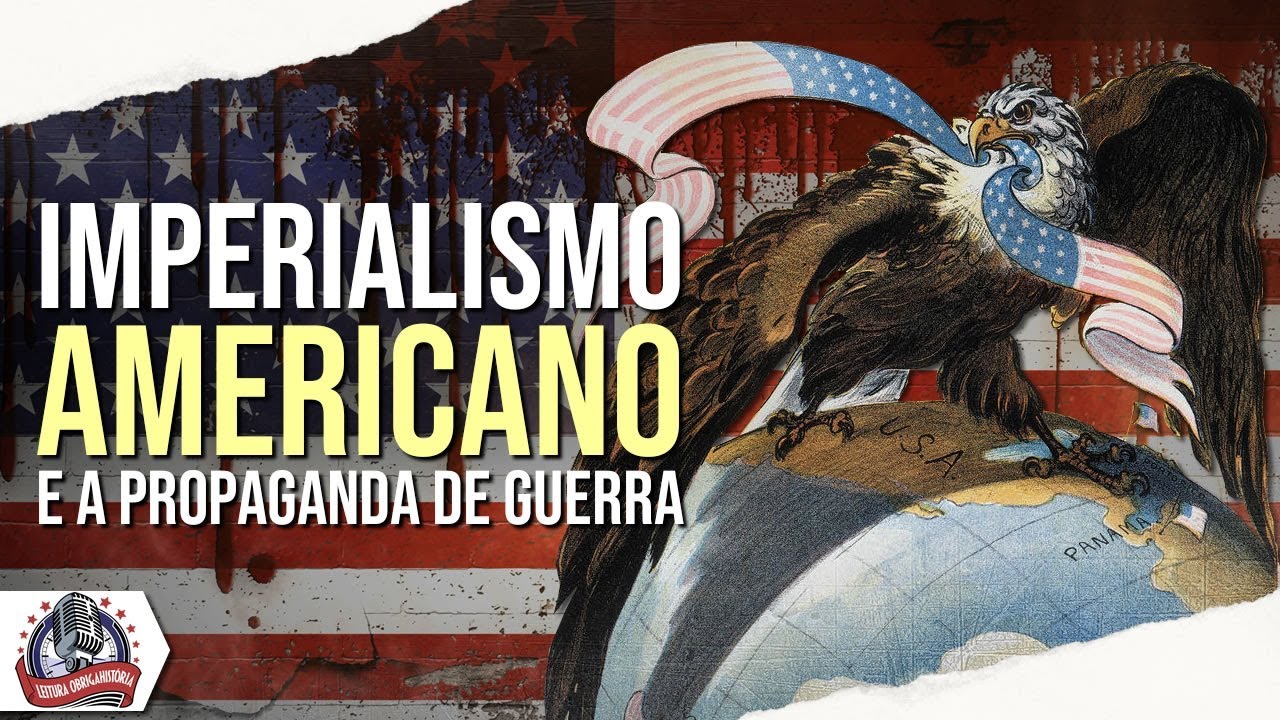 Imperialismo Americano e a propaganda de guerra