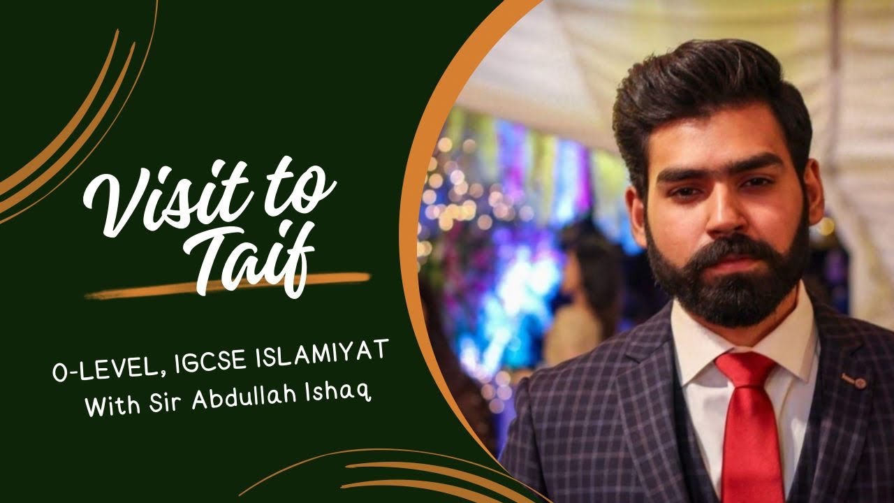 VISIT TO TAIF | Olevel and IGCSE ISLAMIYAT | Sir Abdullah Ishaq