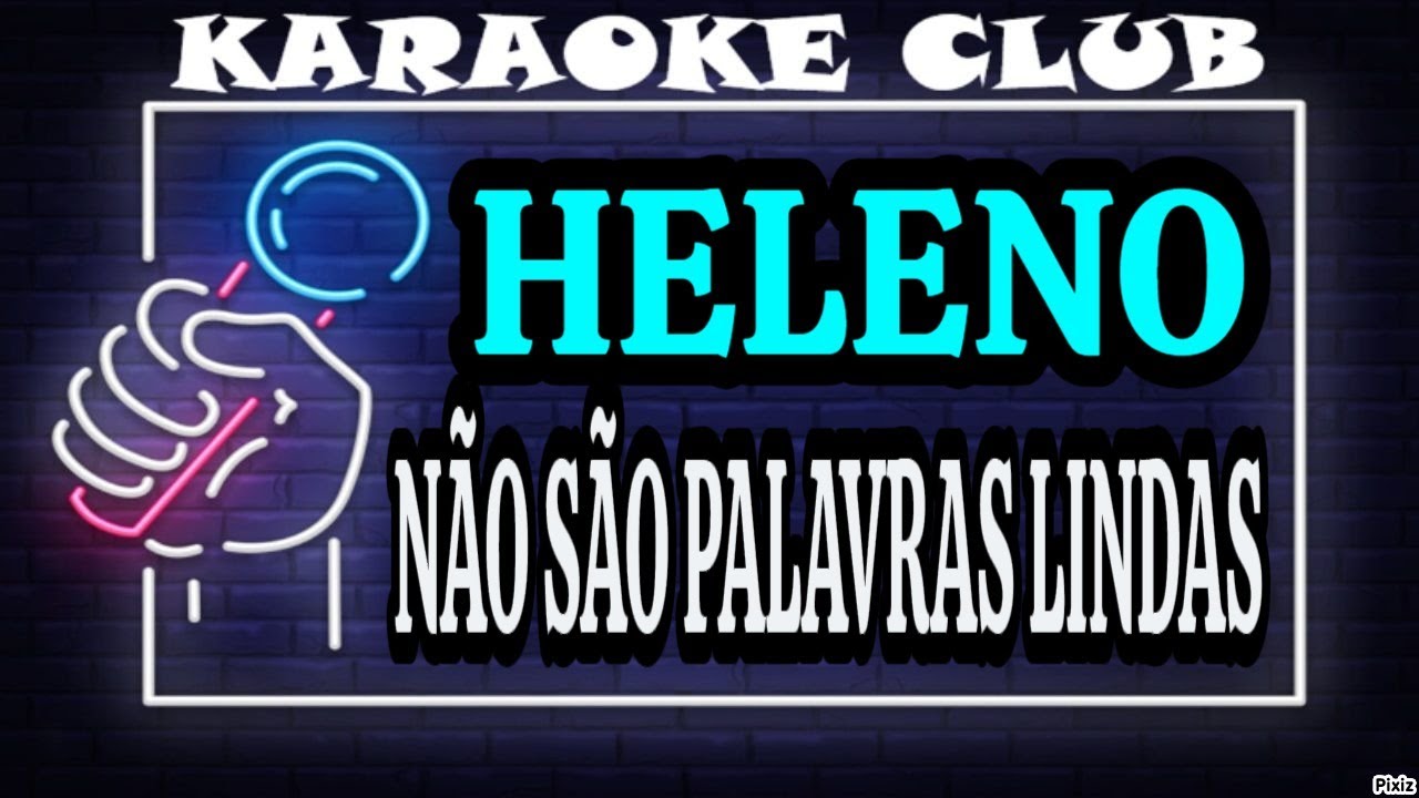 HELENO - NÃO SÃO PALAVRAS LINDAS ( KARAOKÊ )
