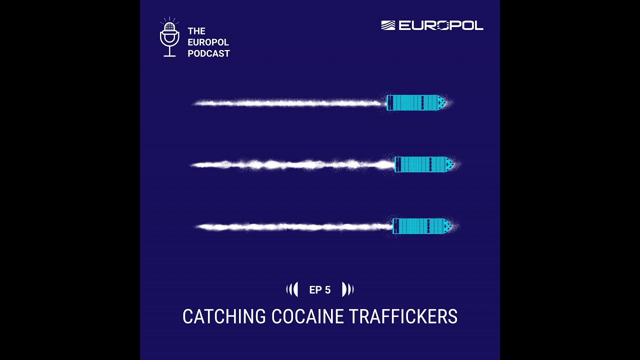 S01E05. Catching cocaine traffickers | The Europol Podcast