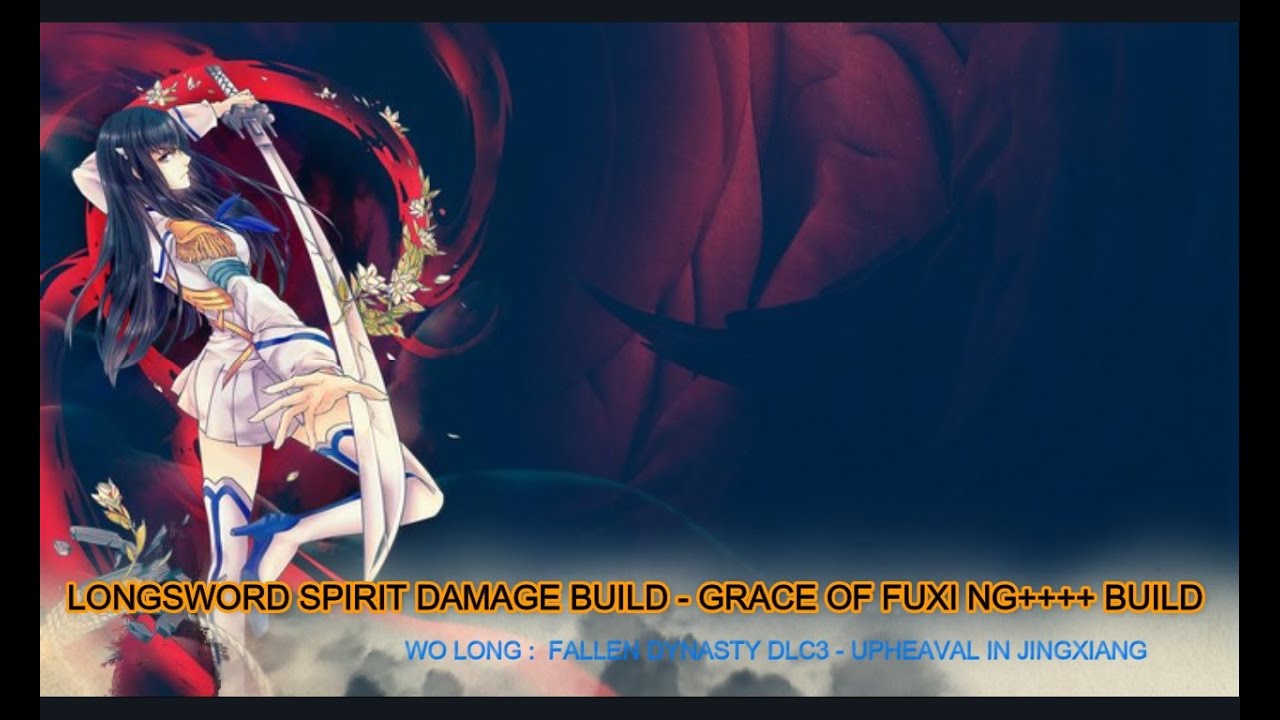 Wo Long Fallen Dynasty DLC3 : LongSword Spirit Damage  - Grace Of Fuxi NG++++ Build