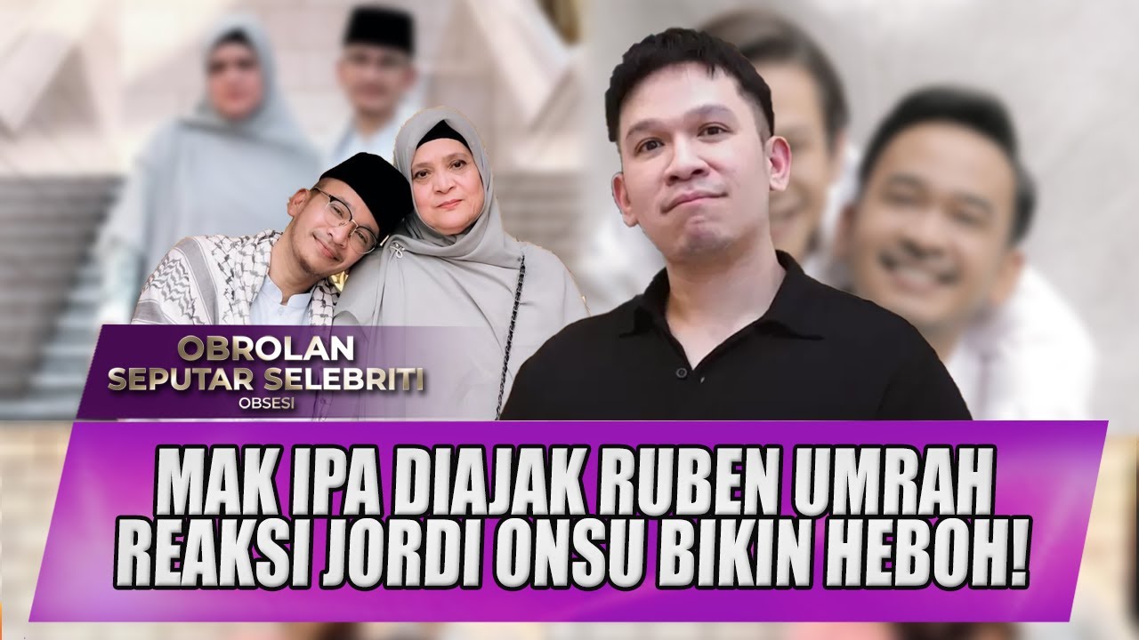 RUBEN ONSU AJAK MAK IPA KE TANAH SUCI, JORDI ONSU BERI RESPON YANG BIKIN SYOK! - OSS