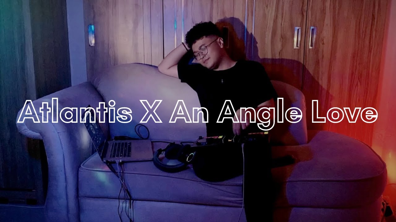 Atlantis X An Angels Love ORIGINAL VERSION (live mashup)