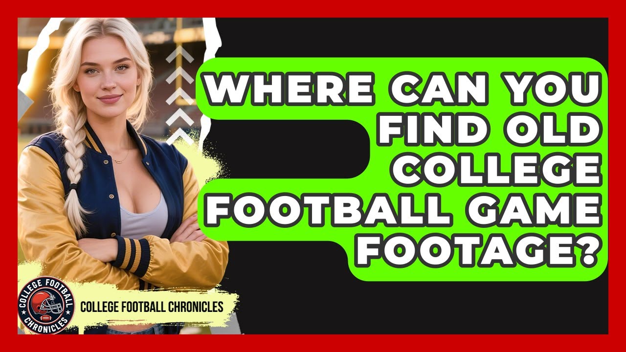Where Can You Find Old College Football Game Footage? - College Football Chronicles