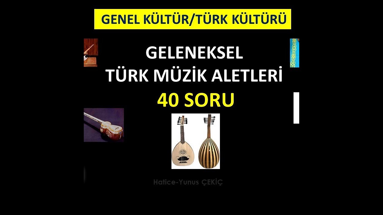 GENEL KÜLTÜR/TÜRK KÜLTÜRÜ   GELENEKSEL TÜRK MÜZİK ALETLERİ