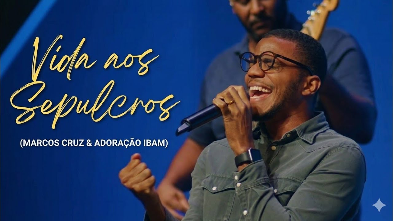 Vida aos Sepulcros - (Gabriela Rocha) Marcos Cruz e Adoração IBAM 