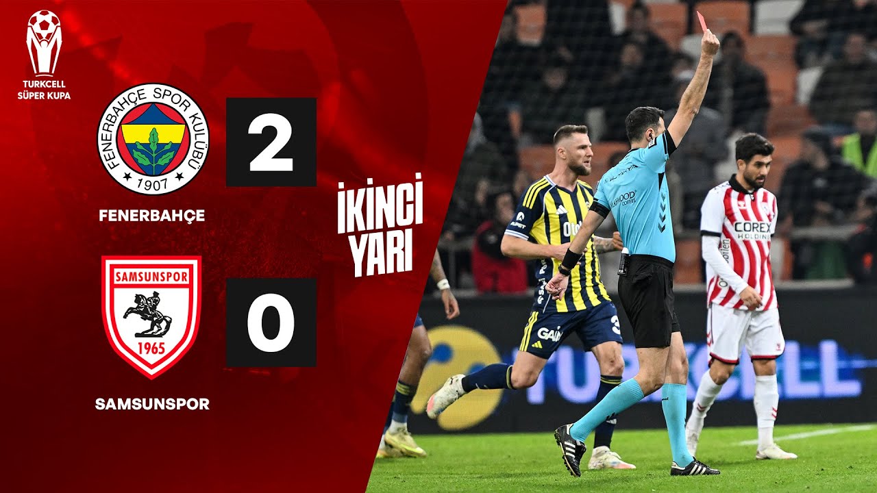İkinci Yarı | Fenerbah&ccedil;e - Samsunspor Ma&ccedil;ı | Turkcell S&uuml;per Kupa @liberotv