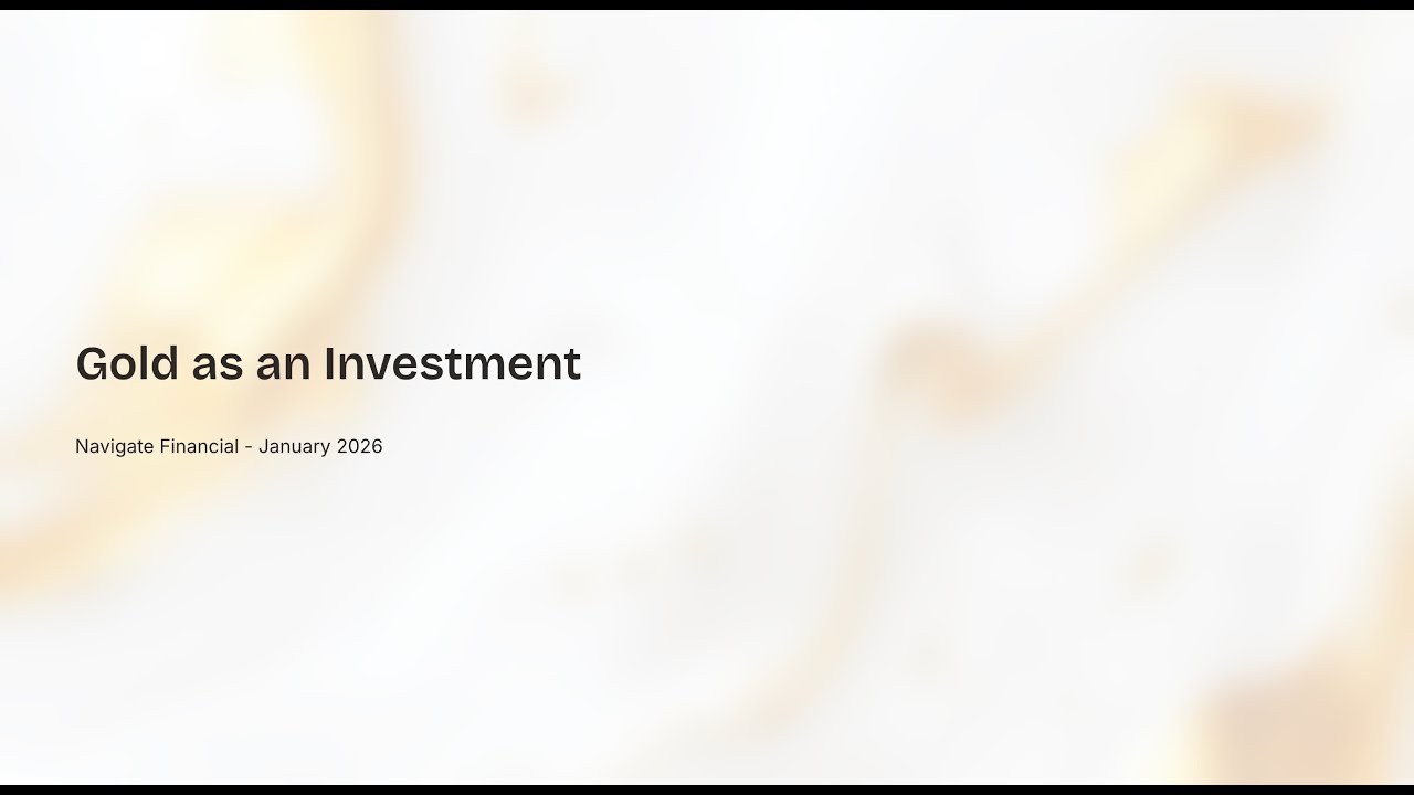 Gold as an Investment - Navigate Financial Monthly Webinar (January 2026)